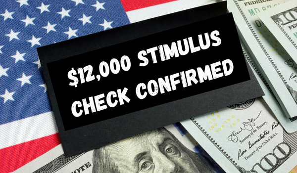 $12,000 Stimulus Check Confirmed