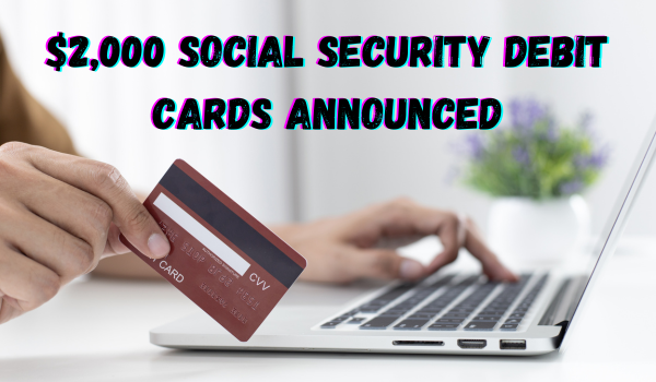 $2,000 Social Security Debit Cards