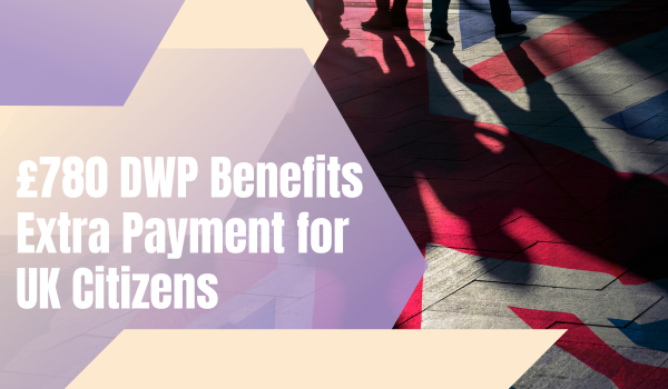 £780 DWP Benefits Extra Payment