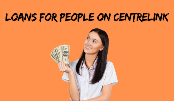 Loans For People on Centrelink